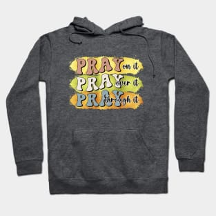 pray on it pray over it pray through it Christian Hoodie